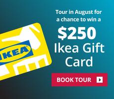 Tour in August for the chance to WIN a $250 IKEA Gift Card.