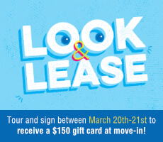 Look & Lease Tour and sign between March 20-21st to receive a $150 gift card at move-in!